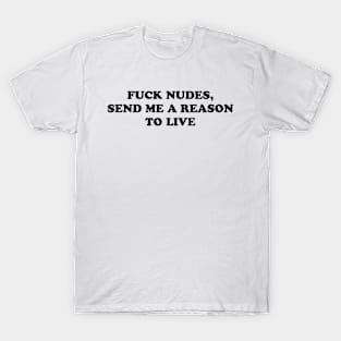 SEND ME A REASON TO LIVE T-Shirt